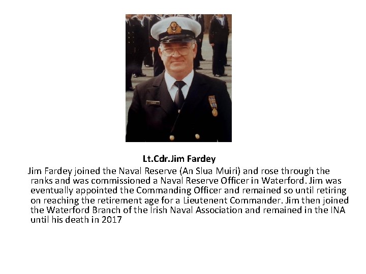 Lt. Cdr. Jim Fardey joined the Naval Reserve (An Slua Muiri) and rose through Lt. Cdr. Jim Fardey joined the Naval Reserve (An Slua Muiri) and rose through