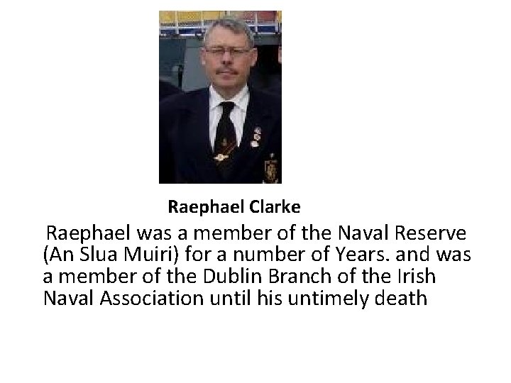 Raephael Clarke Raephael was a member of the Naval Reserve (An Slua Muiri) for Raephael Clarke Raephael was a member of the Naval Reserve (An Slua Muiri) for