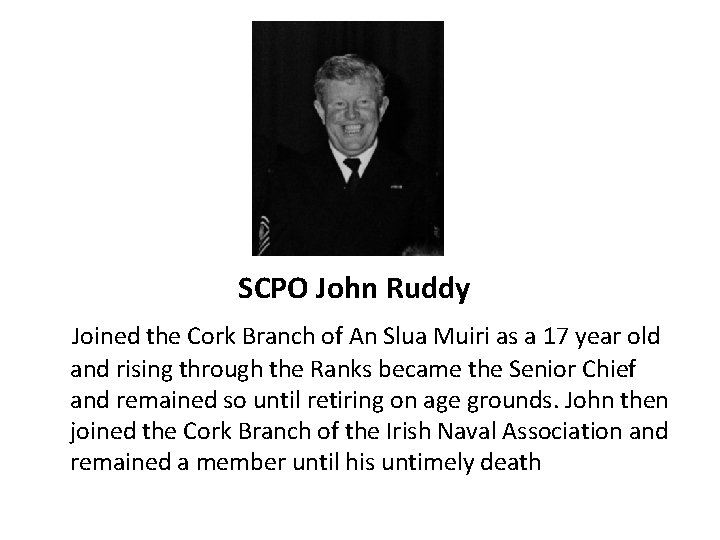 SCPO John Ruddy Joined the Cork Branch of An Slua Muiri as a 17 SCPO John Ruddy Joined the Cork Branch of An Slua Muiri as a 17
