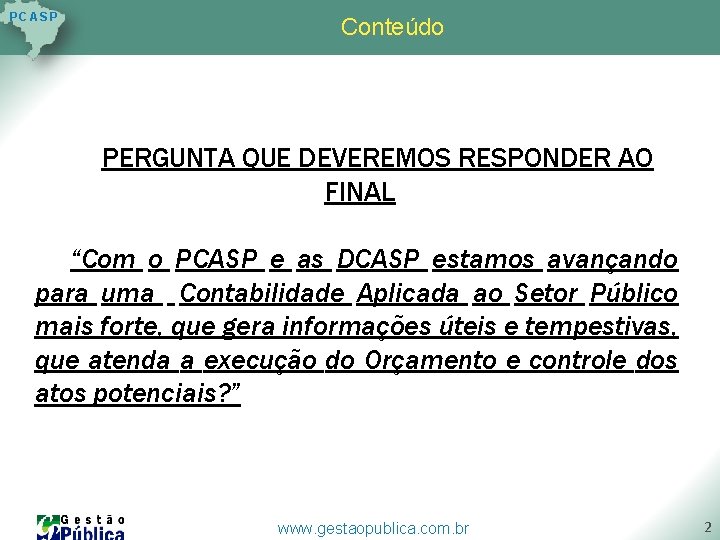 P C AS P Conteúdo PERGUNTA QUE DEVEREMOS RESPONDER AO FINAL “Com o PCASP P C AS P Conteúdo PERGUNTA QUE DEVEREMOS RESPONDER AO FINAL “Com o PCASP