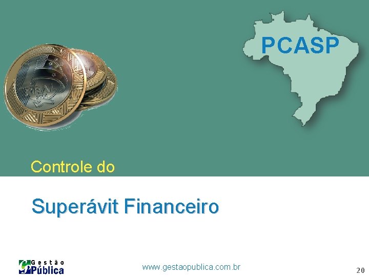 PCASP Controle do Superávit Financeiro www. gestaopublica. com. br 20 PCASP Controle do Superávit Financeiro www. gestaopublica. com. br 20