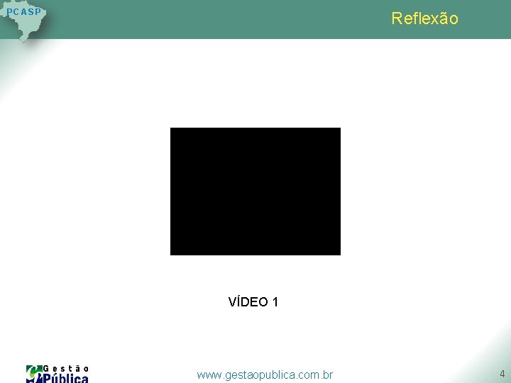 P C AS P Reflexão VÍDEO 1 www. gestaopublica. com. br 4 P C AS P Reflexão VÍDEO 1 www. gestaopublica. com. br 4