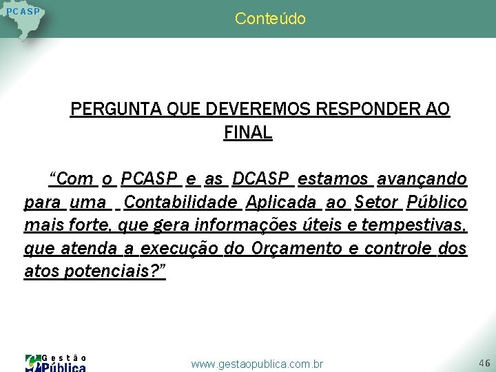 P C AS P Conteúdo PERGUNTA QUE DEVEREMOS RESPONDER AO FINAL “Com o PCASP P C AS P Conteúdo PERGUNTA QUE DEVEREMOS RESPONDER AO FINAL “Com o PCASP