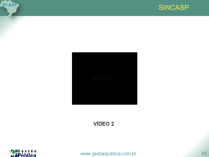 P C AS P SINCASP VÍDEO 2 www. gestaopublica. com. br 47 P C AS P SINCASP VÍDEO 2 www. gestaopublica. com. br 47