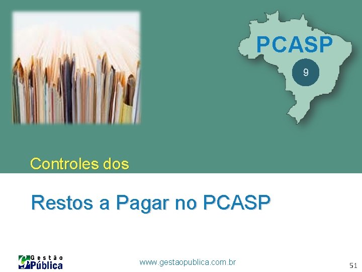 PCASP 9 Controles dos Restos a Pagar no PCASP www. gestaopublica. com. br 51 PCASP 9 Controles dos Restos a Pagar no PCASP www. gestaopublica. com. br 51