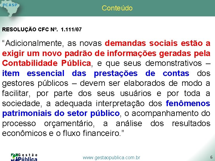 P C AS P Conteúdo RESOLUÇÃO CFC Nº. 1. 111/07 “Adicionalmente, as novas demandas P C AS P Conteúdo RESOLUÇÃO CFC Nº. 1. 111/07 “Adicionalmente, as novas demandas
