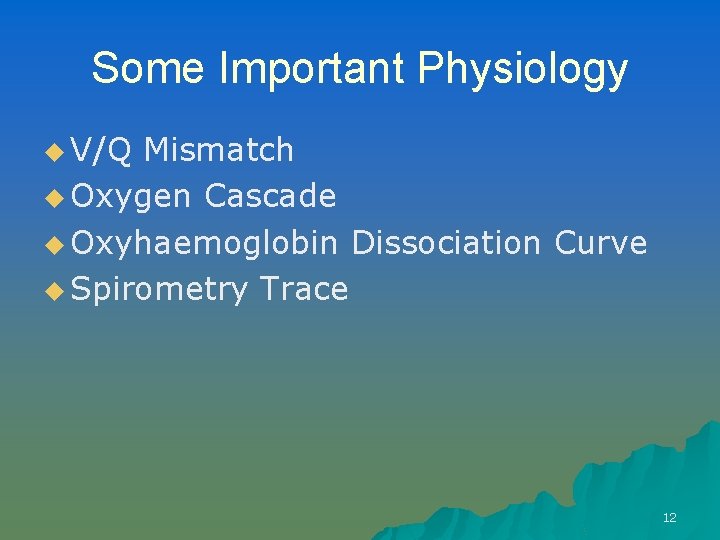 Some Important Physiology u V/Q Mismatch u Oxygen Cascade u Oxyhaemoglobin Dissociation Curve u