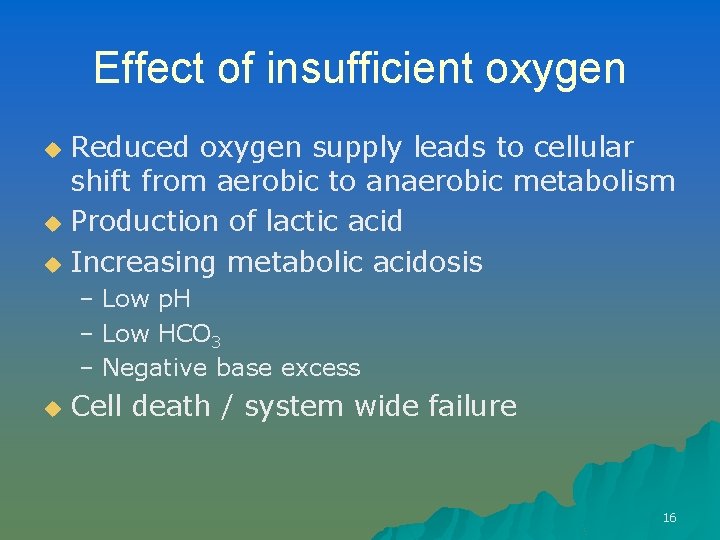Effect of insufficient oxygen Reduced oxygen supply leads to cellular shift from aerobic to