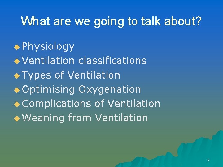 What are we going to talk about? u Physiology u Ventilation classifications u Types