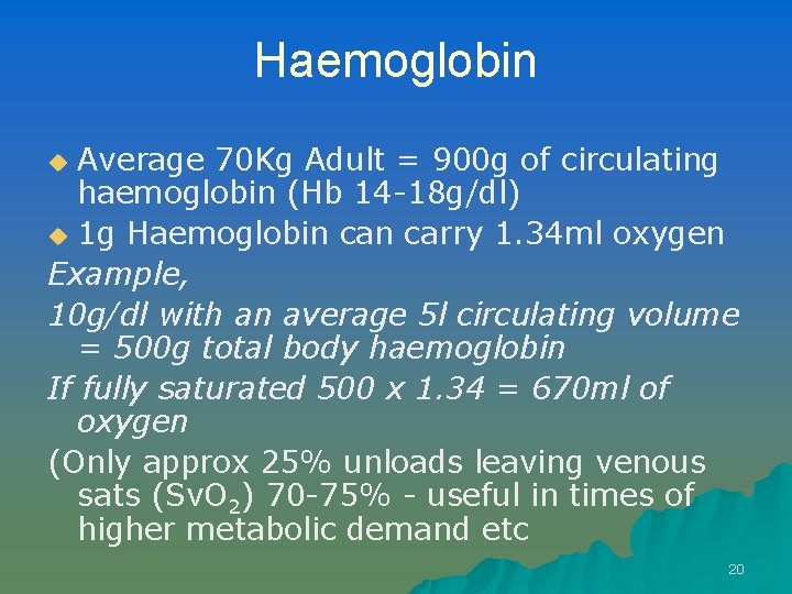 Haemoglobin Average 70 Kg Adult = 900 g of circulating haemoglobin (Hb 14 -18