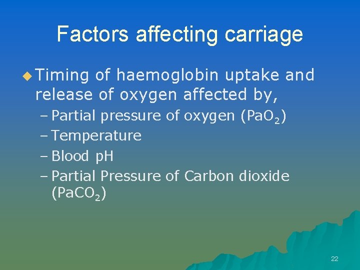 Factors affecting carriage u Timing of haemoglobin uptake and release of oxygen affected by,