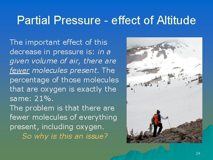 Partial Pressure - effect of Altitude The important effect of this decrease in pressure