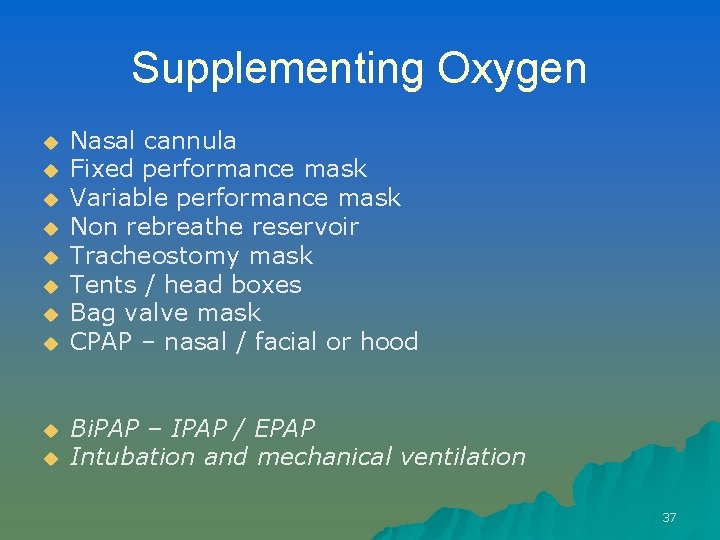 Supplementing Oxygen u u u u u Nasal cannula Fixed performance mask Variable performance