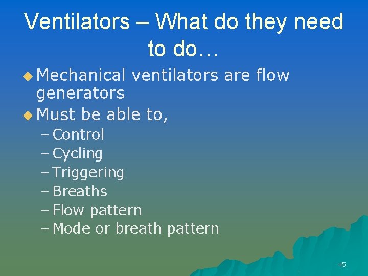 Ventilators – What do they need to do… u Mechanical ventilators are flow generators