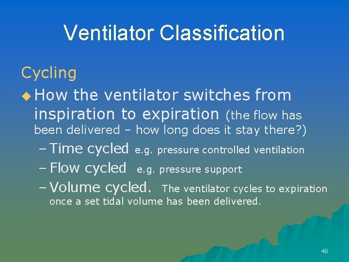 Ventilator Classification Cycling u How the ventilator switches from inspiration to expiration (the flow