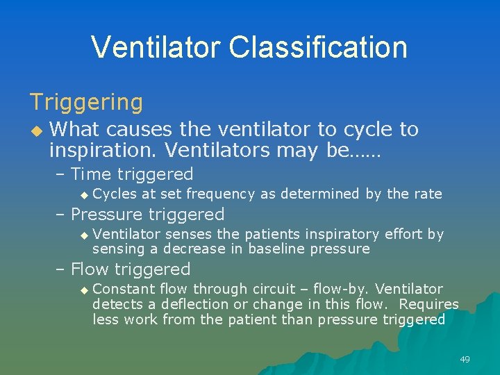 Ventilator Classification Triggering u What causes the ventilator to cycle to inspiration. Ventilators may