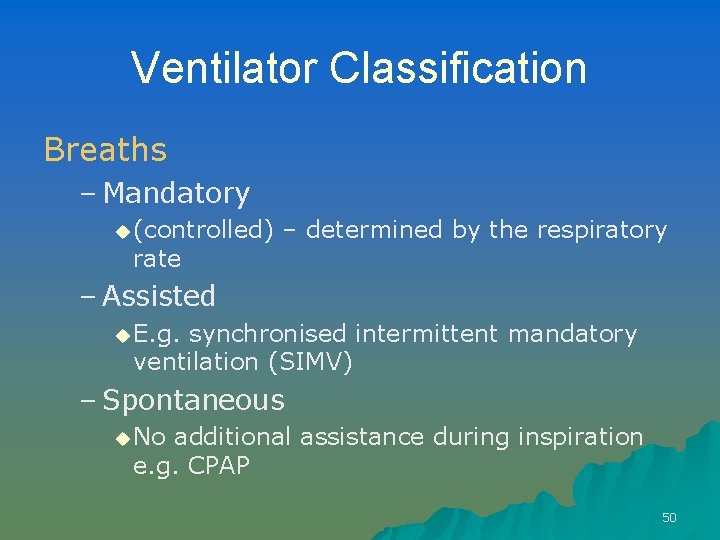 Ventilator Classification Breaths – Mandatory u (controlled) – determined by the respiratory rate –