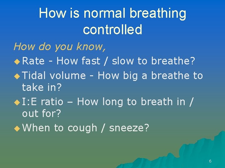 How is normal breathing controlled How do you know, u Rate - How fast