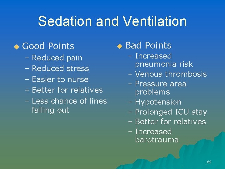 Sedation and Ventilation u Good Points – Reduced pain – Reduced stress – Easier