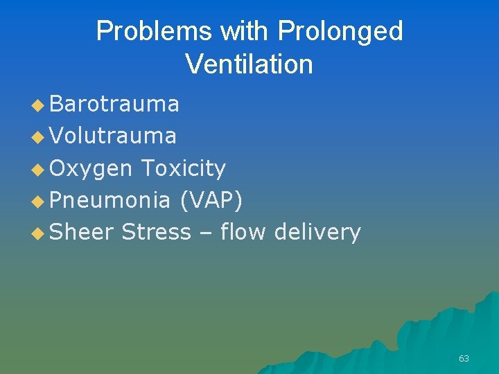 Problems with Prolonged Ventilation u Barotrauma u Volutrauma u Oxygen Toxicity u Pneumonia (VAP)