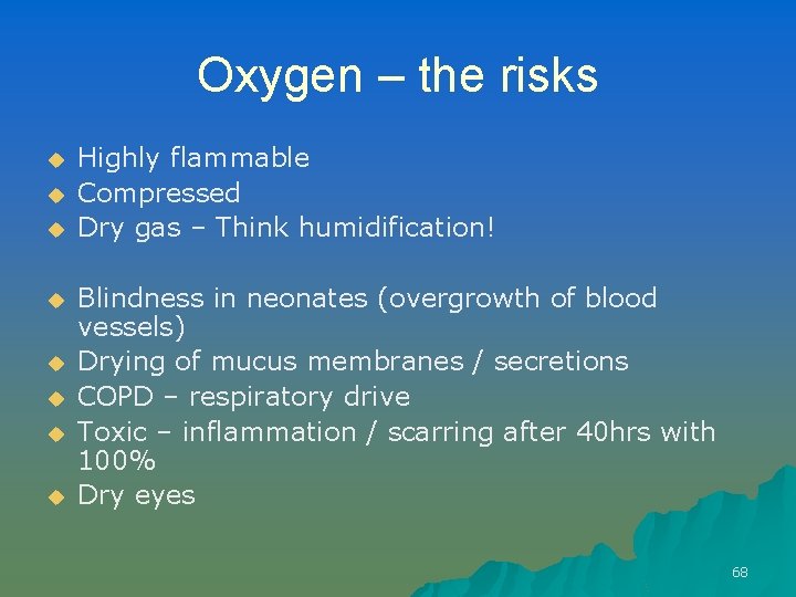 Oxygen – the risks u u u u Highly flammable Compressed Dry gas –