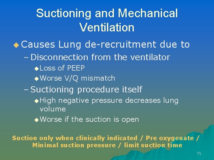 Suctioning and Mechanical Ventilation u Causes Lung de-recruitment due to – Disconnection from the