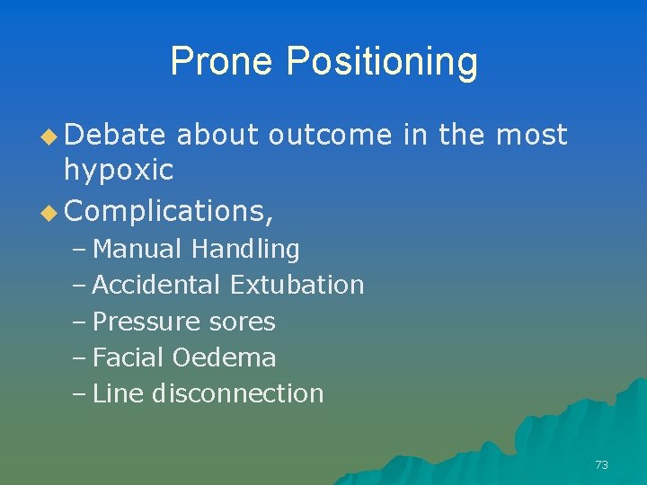 Prone Positioning u Debate about outcome in the most hypoxic u Complications, – Manual