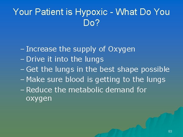 Your Patient is Hypoxic - What Do You Do? – Increase the supply of