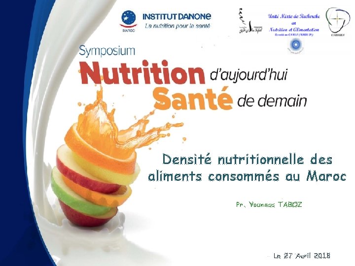 Densité nutritionnelle des aliments consommés au Maroc Pr. Youness TABOZ Le 27 Avril 2018