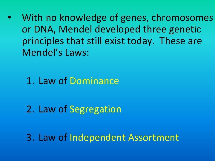  • With no knowledge of genes, chromosomes or DNA, Mendel developed three genetic