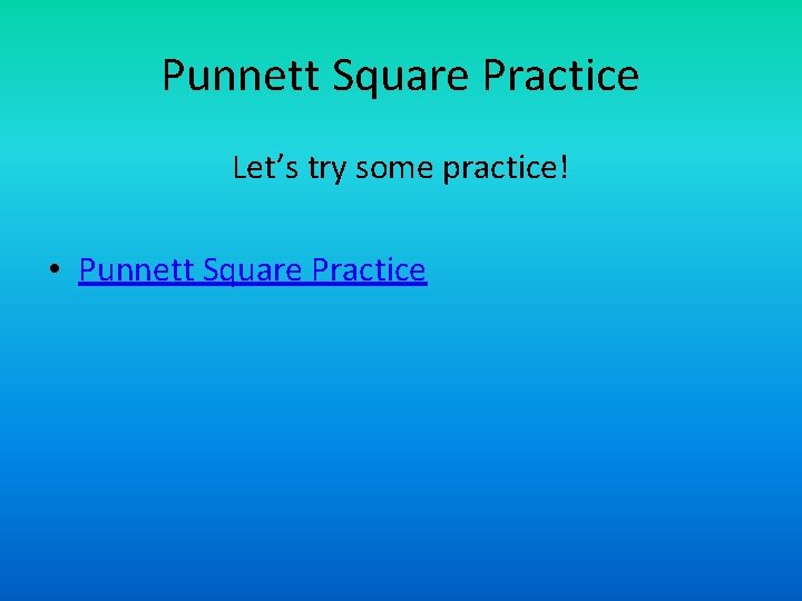 Punnett Square Practice Let’s try some practice! • Punnett Square Practice 