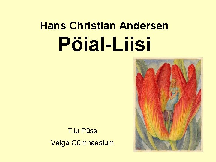 Hans Christian Andersen Pöial-Liisi Tiiu Püss Valga Gümnaasium 