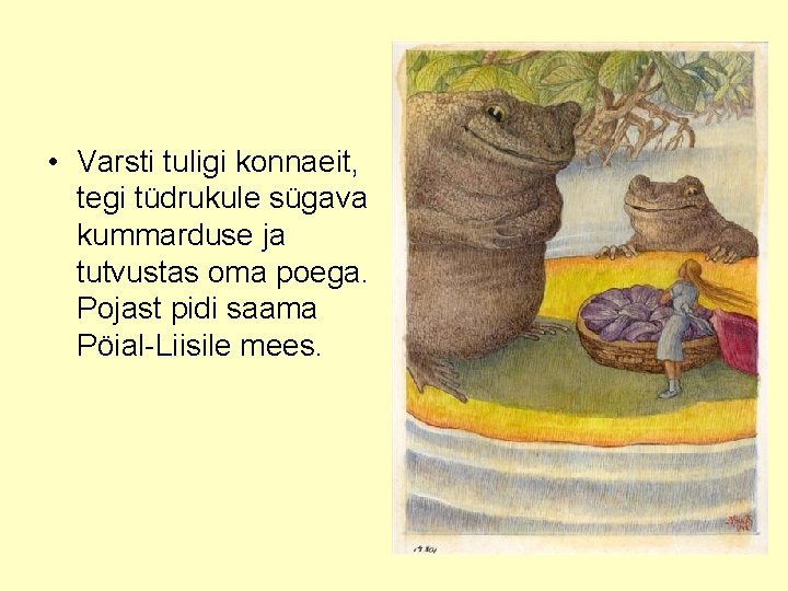  • Varsti tuligi konnaeit, tegi tüdrukule sügava kummarduse ja tutvustas oma poega. Pojast