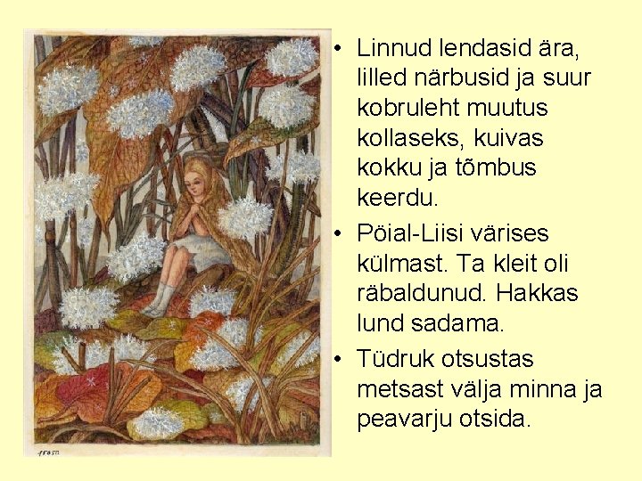  • Linnud lendasid ära, lilled närbusid ja suur kobruleht muutus kollaseks, kuivas kokku