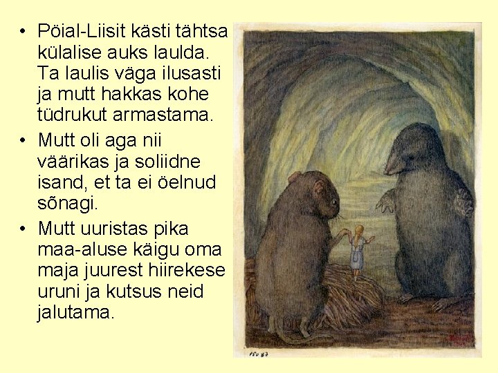  • Pöial-Liisit kästi tähtsa külalise auks laulda. Ta laulis väga ilusasti ja mutt