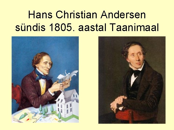 Hans Christian Andersen sündis 1805. aastal Taanimaal 