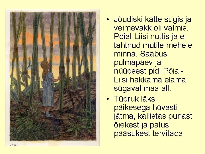  • Jõudiski kätte sügis ja veimevakk oli valmis. Pöial-Liisi nuttis ja ei tahtnud