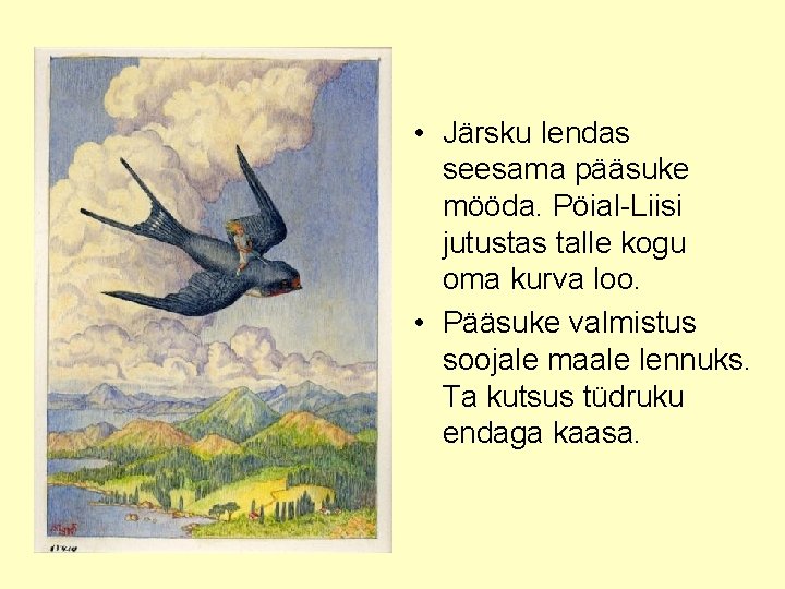  • Järsku lendas seesama pääsuke mööda. Pöial-Liisi jutustas talle kogu oma kurva loo.