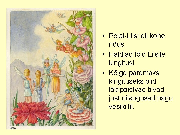  • Pöial-Liisi oli kohe nõus. • Haldjad tõid Liisile kingitusi. • Kõige paremaks