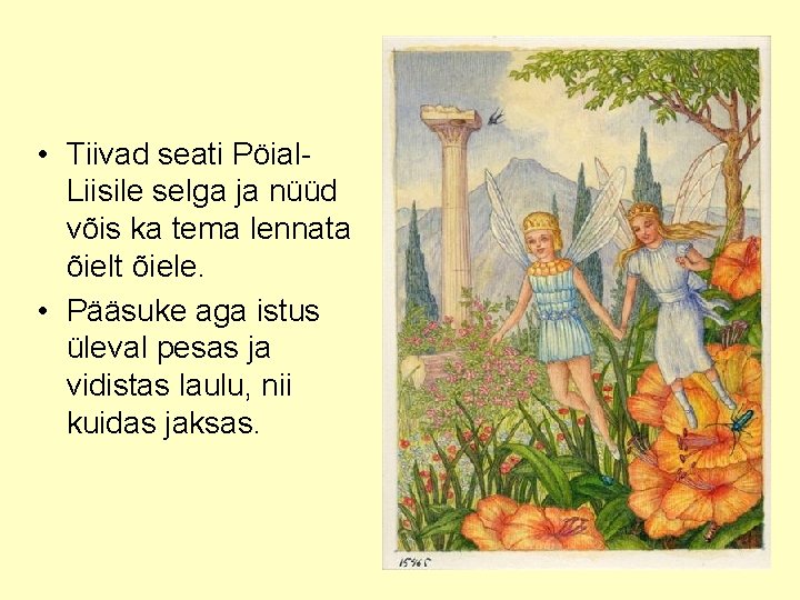  • Tiivad seati Pöial. Liisile selga ja nüüd võis ka tema lennata õielt