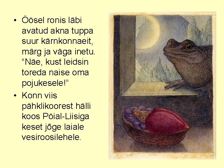  • Öösel ronis läbi avatud akna tuppa suur kärnkonnaeit, märg ja väga inetu.