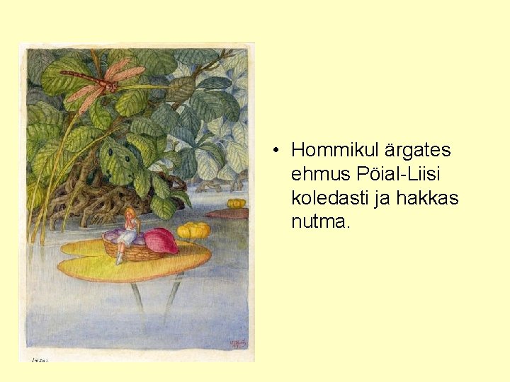  • Hommikul ärgates ehmus Pöial-Liisi koledasti ja hakkas nutma. 