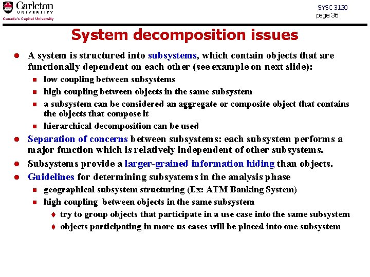 SYSC 3120 page 36 System decomposition issues l A system is structured into subsystems,