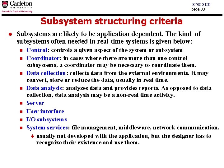 SYSC 3120 page 38 Subsystem structuring criteria l Subsystems are likely to be application