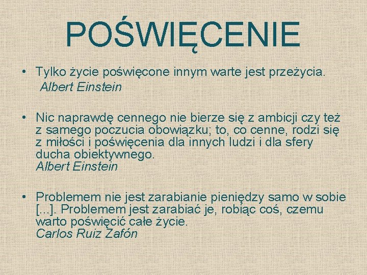 POŚWIĘCENIE • Tylko życie poświęcone innym warte jest przeżycia. Albert Einstein • Nic naprawdę