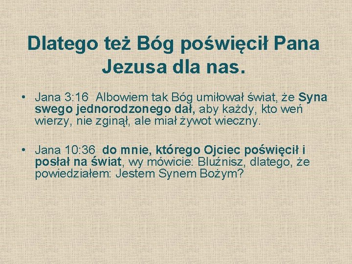 Dlatego też Bóg poświęcił Pana Jezusa dla nas. • Jana 3: 16 Albowiem tak Dlatego też Bóg poświęcił Pana Jezusa dla nas. • Jana 3: 16 Albowiem tak