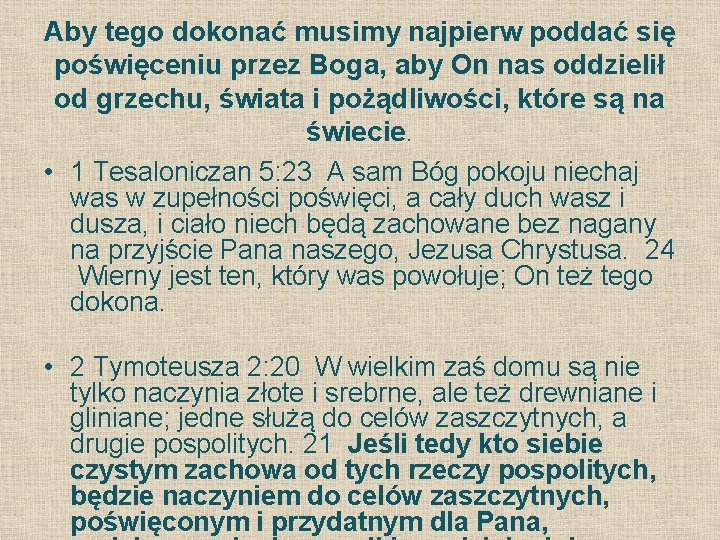 Aby tego dokonać musimy najpierw poddać się poświęceniu przez Boga, aby On nas oddzielił Aby tego dokonać musimy najpierw poddać się poświęceniu przez Boga, aby On nas oddzielił