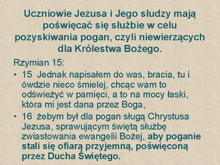 Uczniowie Jezusa i Jego słudzy mają poświęcać się służbie w celu pozyskiwania pogan, czyli