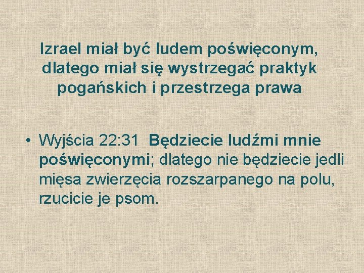 Izrael miał być ludem poświęconym, dlatego miał się wystrzegać praktyk pogańskich i przestrzega prawa Izrael miał być ludem poświęconym, dlatego miał się wystrzegać praktyk pogańskich i przestrzega prawa