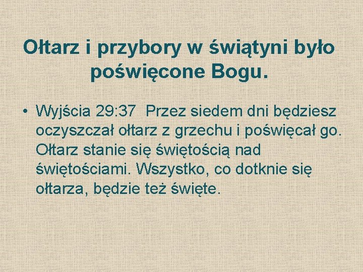 Ołtarz i przybory w świątyni było poświęcone Bogu. • Wyjścia 29: 37 Przez siedem